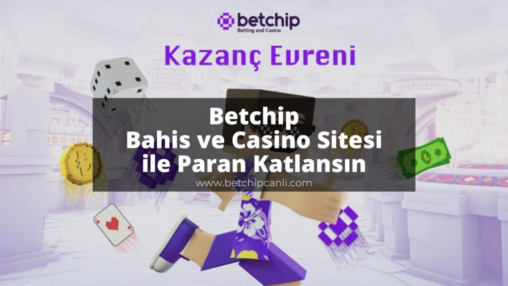Betchip Bahis ve Casino Sitesi ile Paran Katlansın
