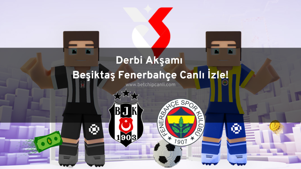 Derbi Akşamı Beşiktaş Fenerbahçe Canlı İzle!